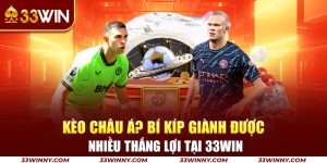 11-keo-chau-a-bi-kip-gianh-duoc-nhieu-thang-loi-tai-33win