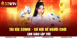 8-tai-xiu-33win-–-co-hoi-de-nguoi-choi-lam-giau-lap-tuc