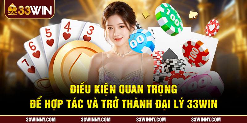 Điều kiện trở thành đối tác đại lý nhà cái 33win